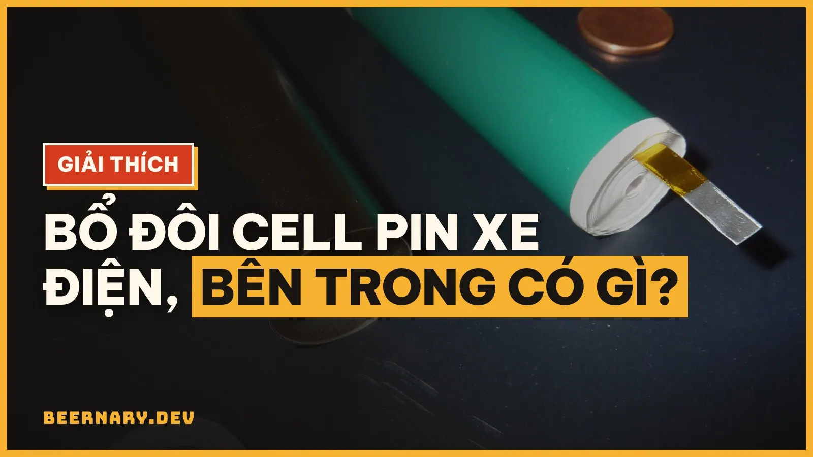 Bên trong cell pin xe điện có gì? Mổ xẻ từ vỏ, cuộn điện cực đến BMS